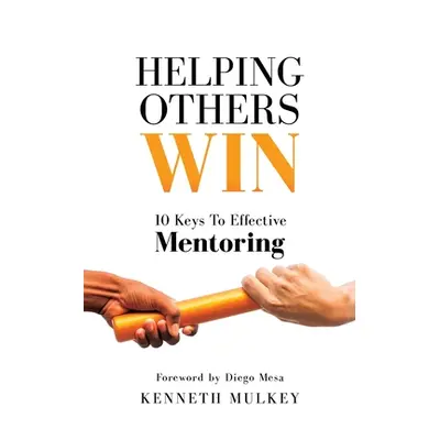 "Helping Others Win: 10 Keys To Effective Mentoring" - "" ("Mulkey Kenneth")