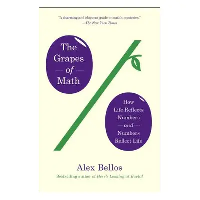 "The Grapes of Math: How Life Reflects Numbers and Numbers Reflect Life" - "" ("Bellos Alex")