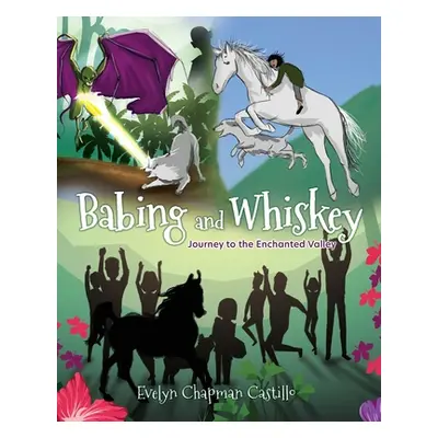 "Babing and Whiskey: Journey to the Enchanted Valley" - "" ("Castillo Evelyn Chapman")