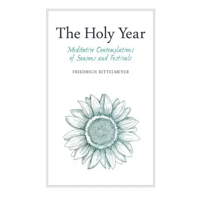 "The Holy Year: Meditative Contemplations of Seasons and Festivals" - "" ("Rittelmeyer Friedrich