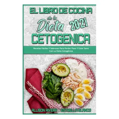 "El Libro De Cocina De La Dieta Cetognica 2021: Recetas Fciles Y Sabrosas Para Perder Peso Y Est