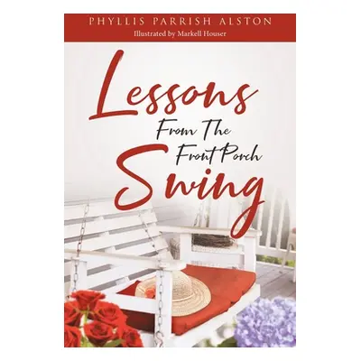 "Lessons From The Front Porch Swing" - "" ("Parrish Alston Phyllis")