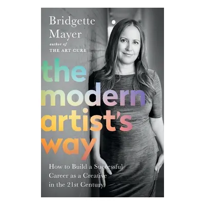 "The Modern Artist's Way: How to Build a Successful Career as a Creative in the 21st Century" - 