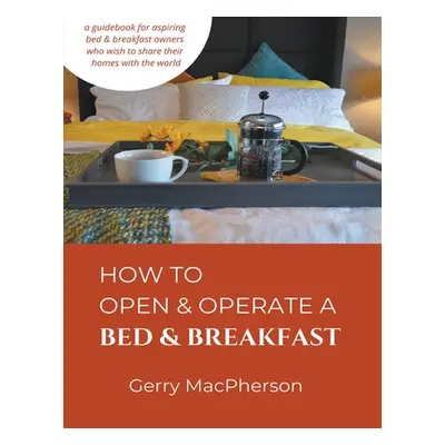 "How to Open & Operate a Bed & Breakfast" - "" ("MacPherson Gerry")