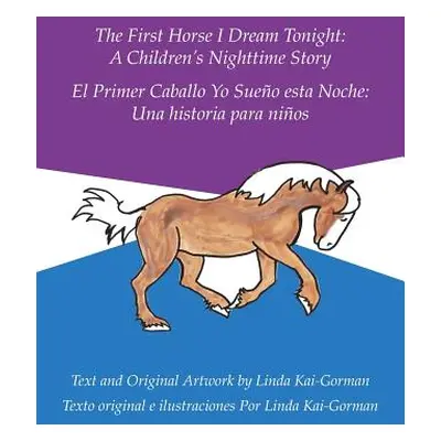 "The First Horse I Dream Tonight: A Children's Nighttime Story: El Primer Caballo Yo Sueo Esta N