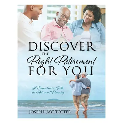 "Discover the Right Retirement for You: A Comprehensive Guide for Retirement Planning" - "" ("To