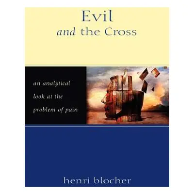 "Evil and the Cross: An Analytical Look at the Problem of Pain" - "" ("Blocher Henri")