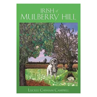 "Irish of Mulberry Hill" - "" ("Campbell Lucille Chisham")