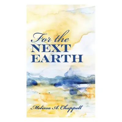 "For the Next Earth" - "" ("Chappell Melissa A.")