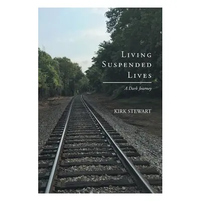 "Living Suspended Lives (A Dark Journey)" - "" ("Stewart Kirk")