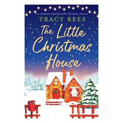 "The Little Christmas House: An absolutely unputdownable Christmas romance" - "" ("Rees Tracy")