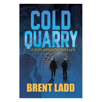 "Cold Quarry: A Codi Sanders Thriller" - "" ("Ladd Brent")