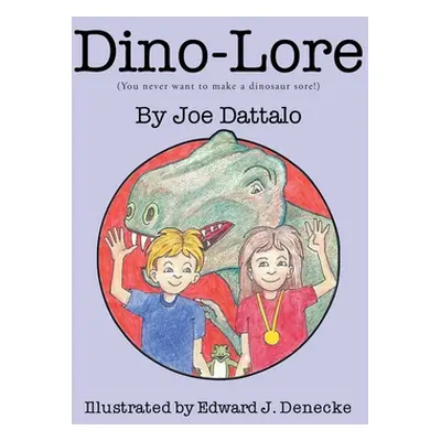 "Dino-Lore: (You never want to make a dinosaur sore!)" - "" ("Dattalo Joe")