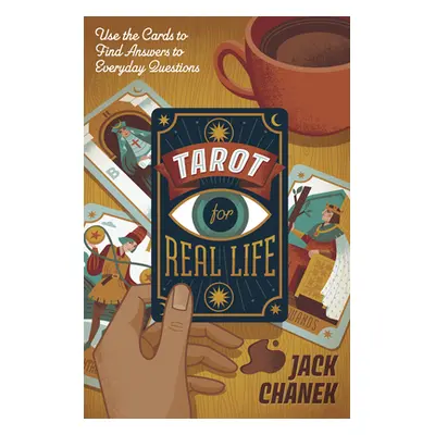 "Tarot for Real Life: Use the Cards to Find Answers to Everyday Questions" - "" ("Chanek Jack")