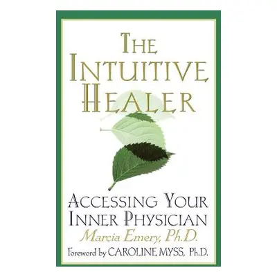 "The Intuitive Healer: Accessing Your Inner Physician" - "" ("Emery Marcia")