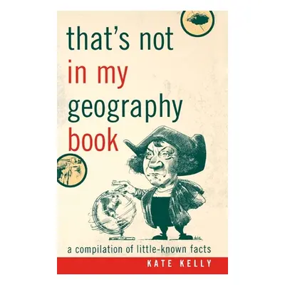 "That's Not in My Geography Book: A Compilation of Little-Known Facts" - "" ("Kelly Kate")