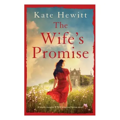 "The Wife's Promise: A totally escapist WWII historical fiction novel" - "" ("Hewitt Kate")