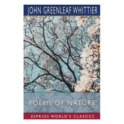 "Poems of Nature (Esprios Classics)" - "" ("Whittier John Greenleaf")