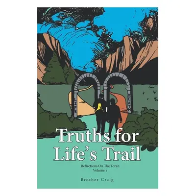 "Truths for Life's Trail: Reflections on the Torah Volume 1" - "" ("Brother Craig")