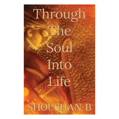 "Through The Soul Into Life" - "" ("B Shoushan")