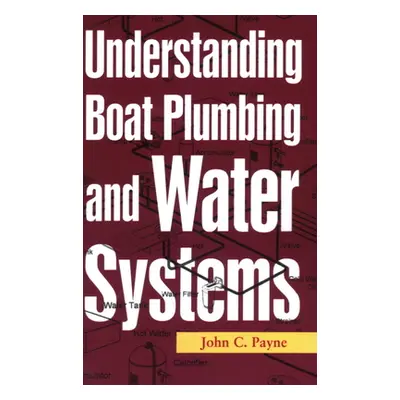 "Understanding Boat Plumbing and Water Systems" - "" ("Payne John C.")