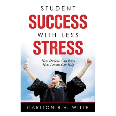 "Student Success with Less Stress: How Students Can Excel How Parents Can Help" - "" ("Witte Car