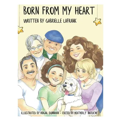 "Born From My Heart: A Real Open Adoption Story" - "" ("Lafrank Gabrielle")