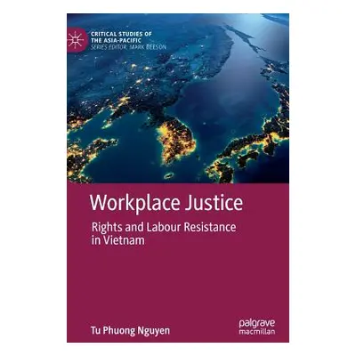 "Workplace Justice: Rights and Labour Resistance in Vietnam" - "" ("Nguyen Tu Phuong")