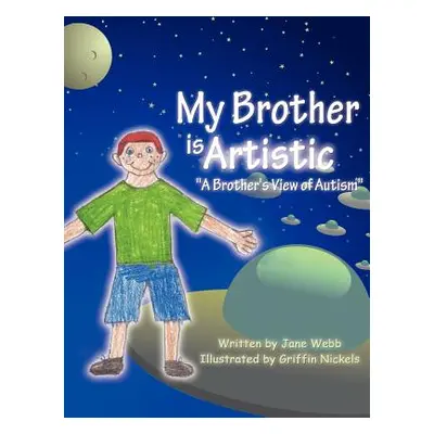 "My Brother is Artistic: A Brother's View of Autism""" - "" ("Webb Jane")