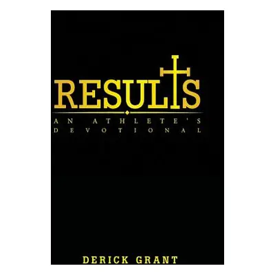 "Results: An Athlete's Devotional" - "" ("Grant Derick")