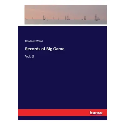 "Records of Big Game: Vol. 3" - "" ("Ward Rowland")