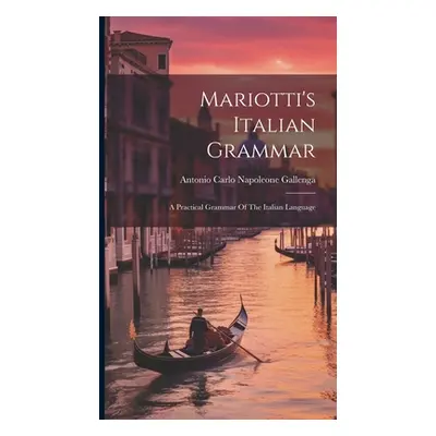 "Mariotti's Italian Grammar: A Practical Grammar Of The Italian Language" - "" ("Antonio Carlo N