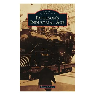 "Paterson's Industrial Age" - "" ("Polton Richard")