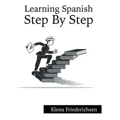 "Learning Spanish: Step by Step" - "" ("Friederichsen Elena")