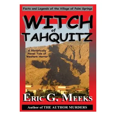 "Witch of Tahquitz: Facts and Legends of the Village of Palm Springs" - "" ("Meeks Eric G.")