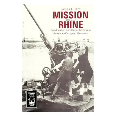 "Mission on the Rhine: Reeducation and Denazification in American-Occupied Germany" - "" ("Tent 