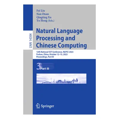 "Natural Language Processing and Chinese Computing: 12th National Ccf Conference, Nlpcc 2023, Fo