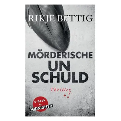 "Mrderische Unschuld: Thriller" - "" ("Bettig Rikje")