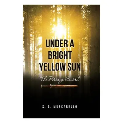 "Under a Bright Yellow Sun: The Bronze Sword" - "" ("Muscarello S. G.")