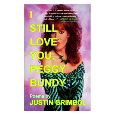 "I Still Love You, Peggy Bundy: Poems" - "" ("Grimbol Justin")