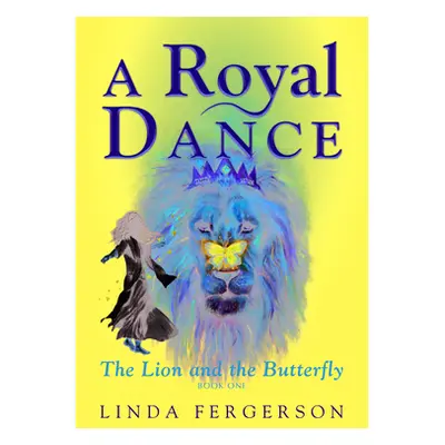 "A Royal Dance: The Lion and the Butterfly" - "" ("Fergerson Linda")