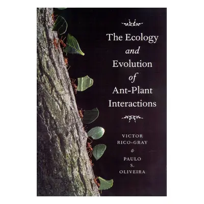 "The Ecology and Evolution of Ant-Plant Interactions" - "" ("Rico-Gray Victor")