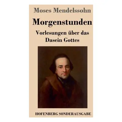 "Morgenstunden oder Vorlesungen ber das Dasein Gottes" - "" ("Mendelssohn Moses")