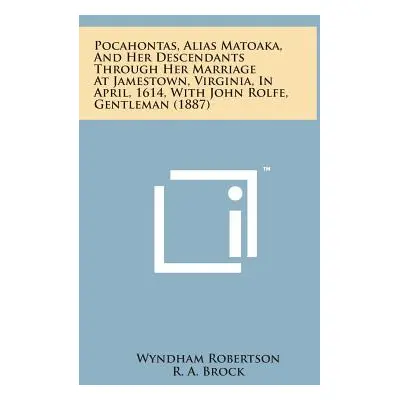 "Pocahontas, Alias Matoaka, and Her Descendants Through Her Marriage at Jamestown, Virginia, in 