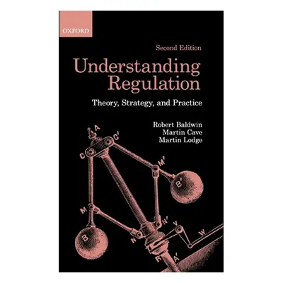 "Understanding Regulation: Theory, Strategy, and Practice" - "" ("Baldwin Robert")