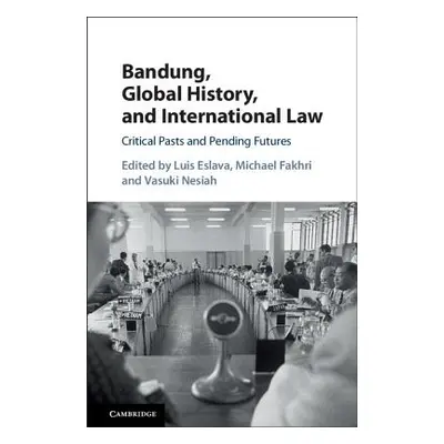 "Bandung, Global History, and International Law: Critical Pasts and Pending Futures" - "" ("Esla