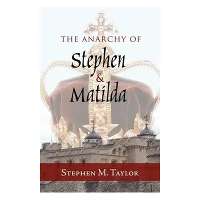 "The Anarchy of Stephen and Matilda" - "" ("Taylor Stephen M.")