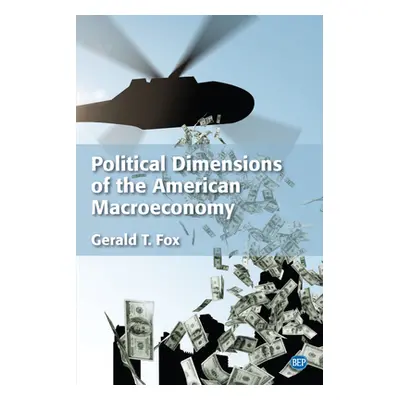 "Political Dimensions of the American Macroeconomy" - "" ("Fox Gerald T.")