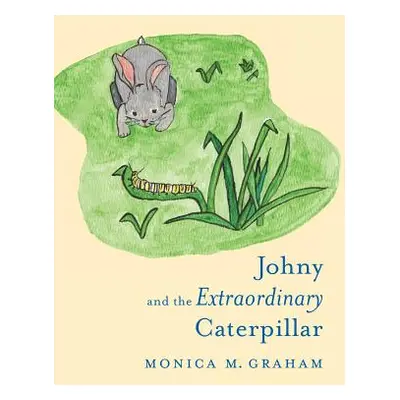 "Johny and the Extraordinary Caterpillar" - "" ("Graham Monica M.")