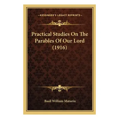 "Practical Studies On The Parables Of Our Lord (1916)" - "" ("Maturin Basil William")